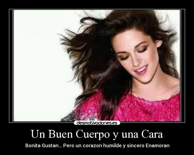 Un Buen Cuerpo y una Cara - Bonita Gustan... Pero un corazon humilde y sincero Enamoran
