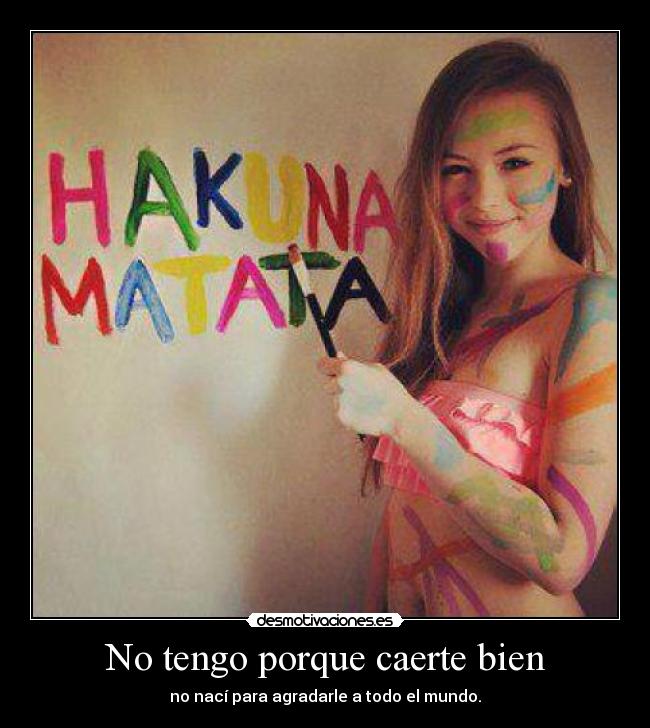 No tengo porque caerte bien -