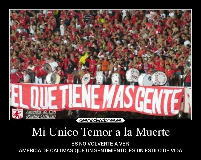 Mi Unico Temor a la Muerte - ES NO VOLVERTE A VER ♥
AMÉRICA DE CALI MAS QUE UN SENTIMIENTO, ES UN ESTILO DE VIDA