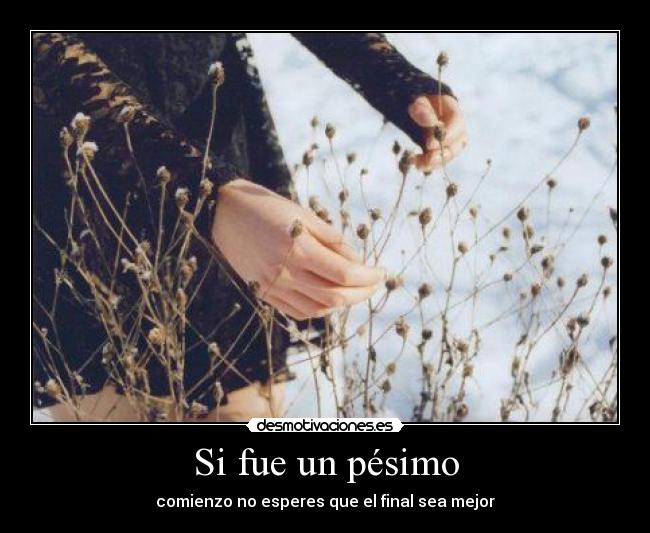 Si fue un pésimo - comienzo no esperes que el final sea mejor