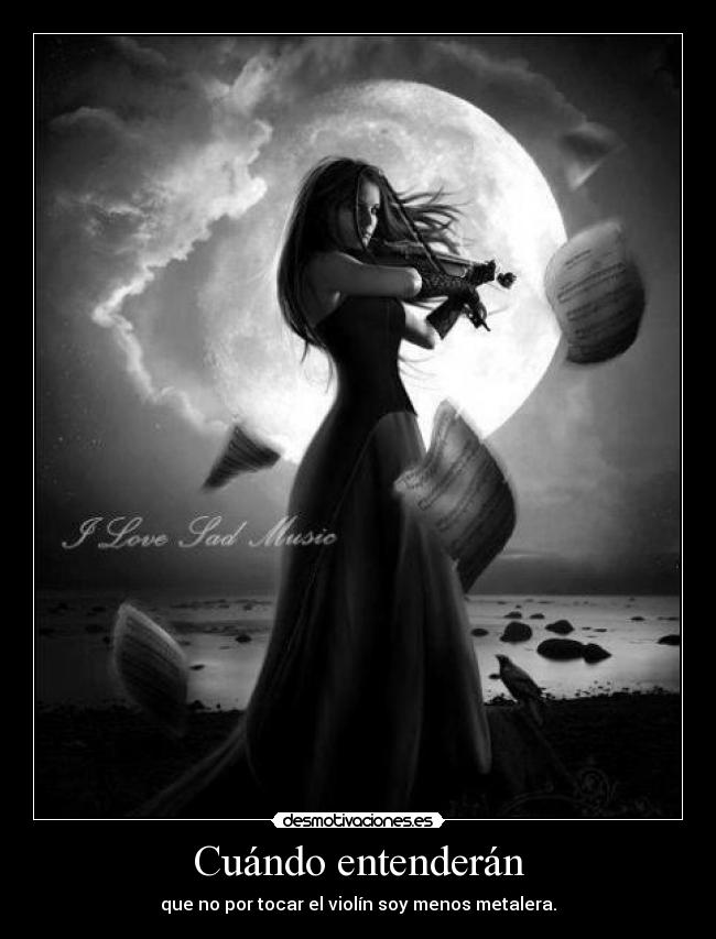 Cuándo entenderán - que no por tocar el violín soy menos metalera.