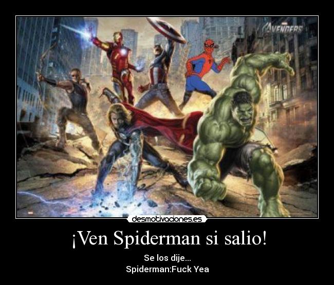 ¡Ven Spiderman si salio! - Se los dije...
Spiderman:Fuck Yea