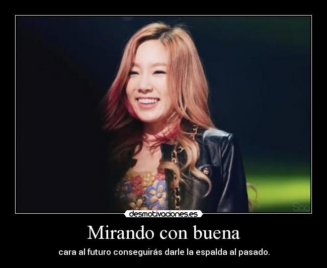 Mirando con buena - cara al futuro conseguirás darle la espalda al pasado.