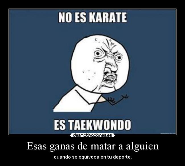 Esas ganas de matar a alguien - cuando se equivoca en tu deporte.