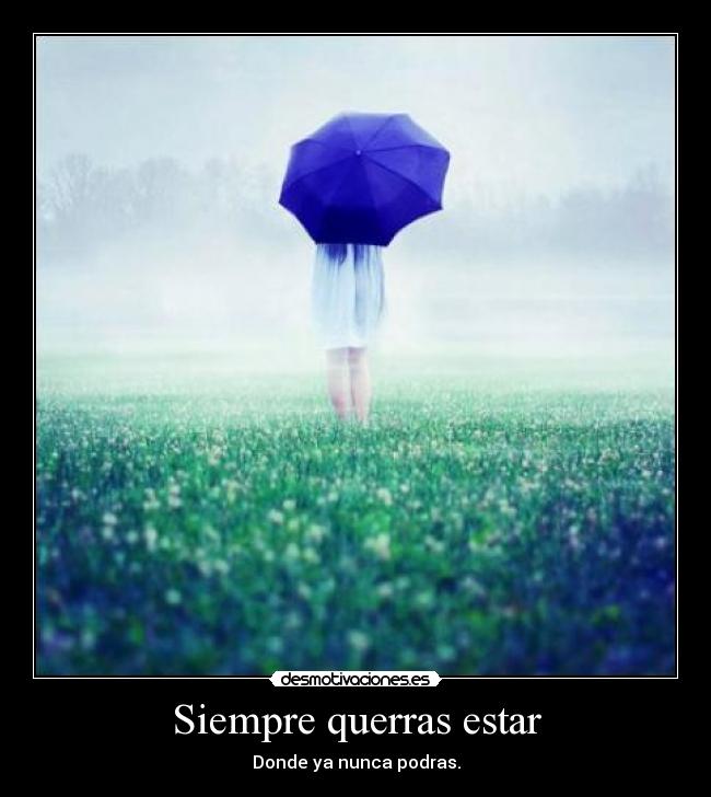 Siempre querras estar -