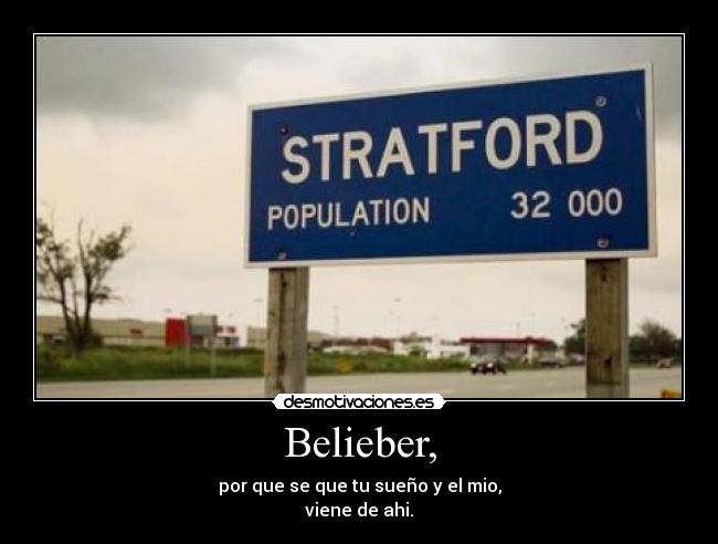Belieber, - por que se que tu sueño y el mio,
viene de ahi.