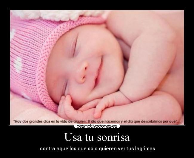 Usa tu sonrisa - contra aquellos que sólo quieren ver tus lagrimas