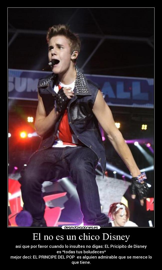 El no es un chico Disney - asi que por favor cuando lo insultes no digas: EL Pricipito de Disney
es *todas tus boludeces*
mejor deci: EL PRINCIPE DEL POP es alguien admirable que se merece lo
que tiene.