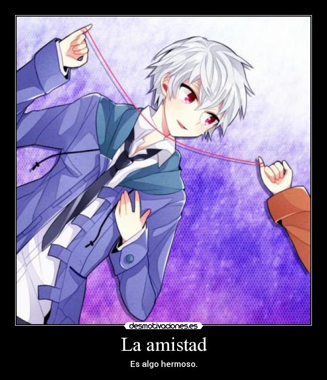 La amistad - Es algo hermoso.