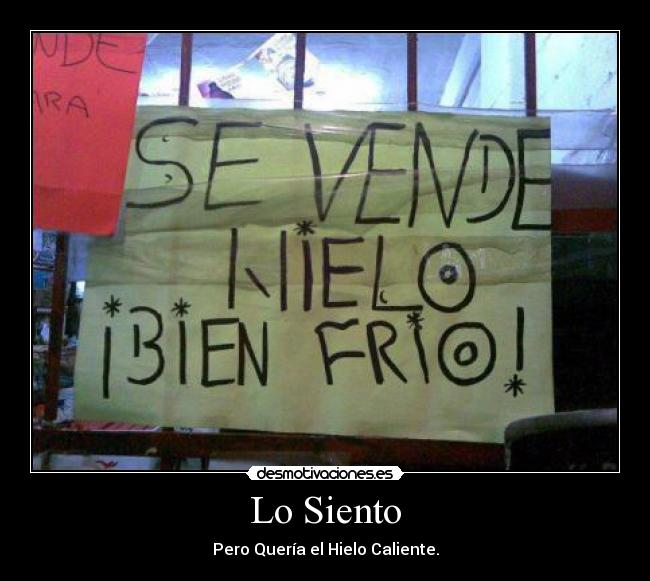 Lo Siento - Pero Quería el Hielo Caliente.