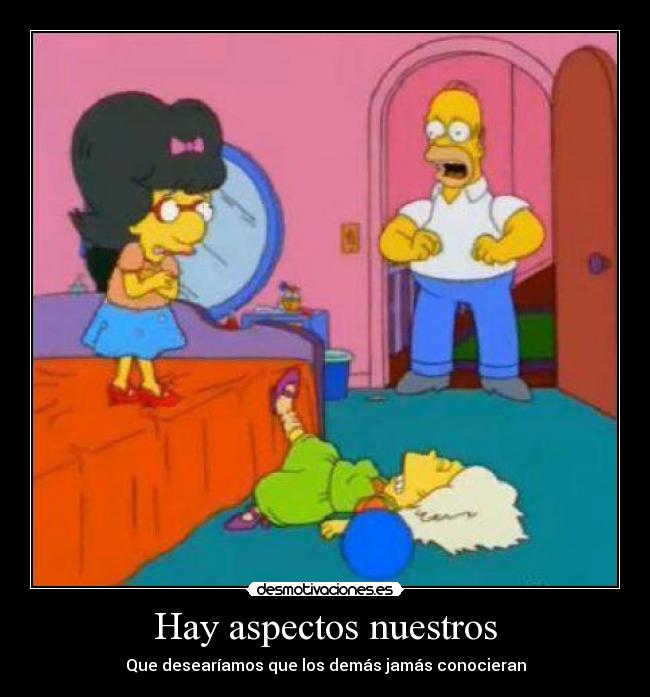 Hay aspectos nuestros - Que desearíamos que los demás jamás conocieran