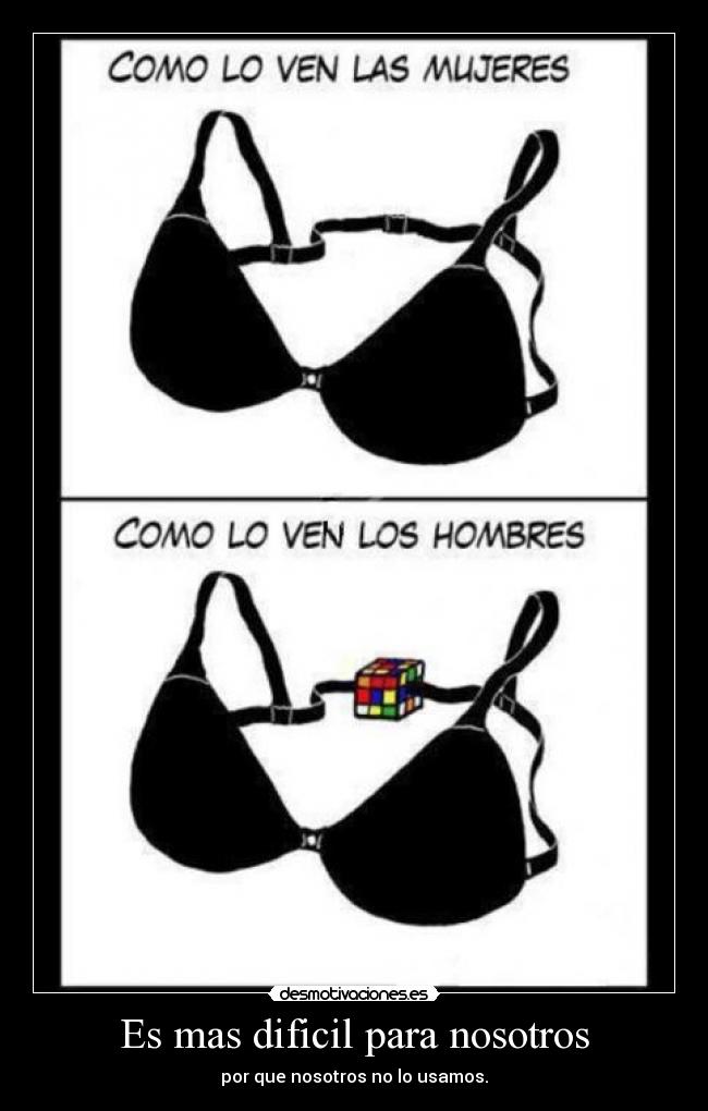 Es mas dificil para nosotros - por que nosotros no lo usamos.