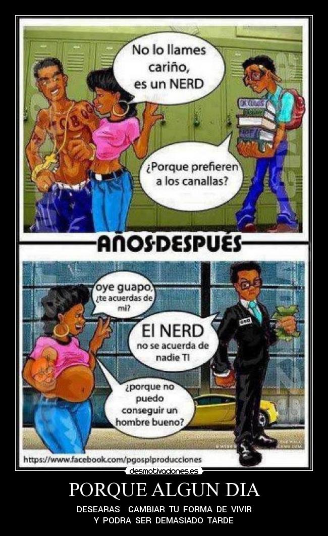 PORQUE ALGUN DIA - DESEARAS CAMBIAR TU FORMA DE VIVIR
Y PODRA SER DEMASIADO TARDE