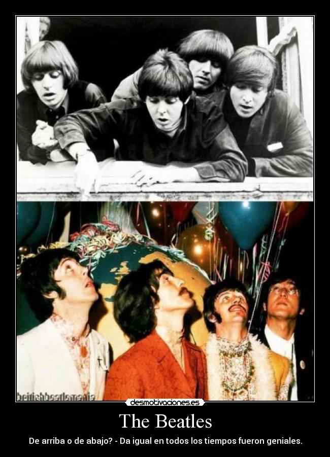 The Beatles - De arriba o de abajo? - Da igual en todos los tiempos fueron geniales.