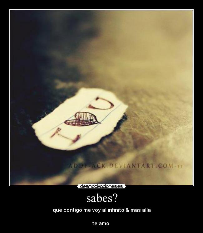 sabes? - que contigo me voy al infinito & mas alla
te amo ♥