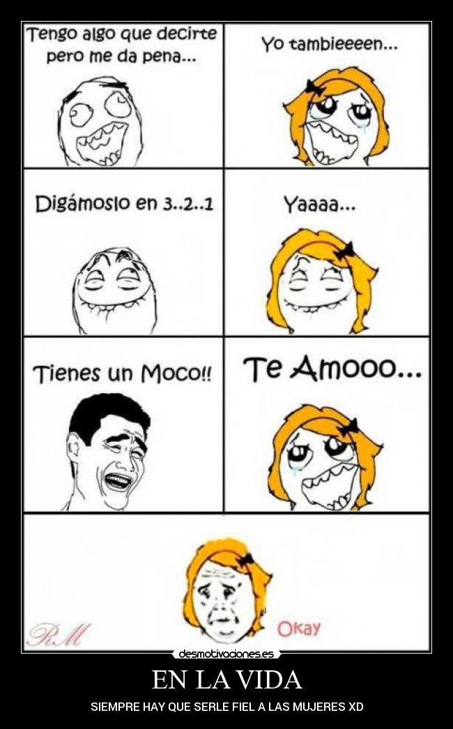 EN LA VIDA - SIEMPRE HAY QUE SERLE FIEL A LAS MUJERES XD