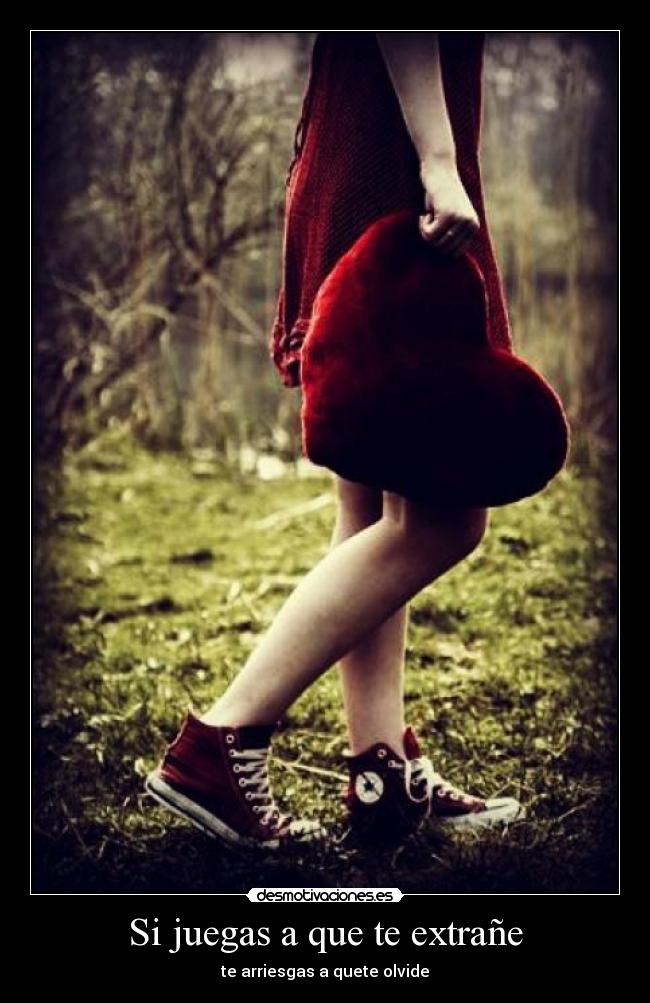 Si juegas a que te extrañe - te arriesgas a quete olvide