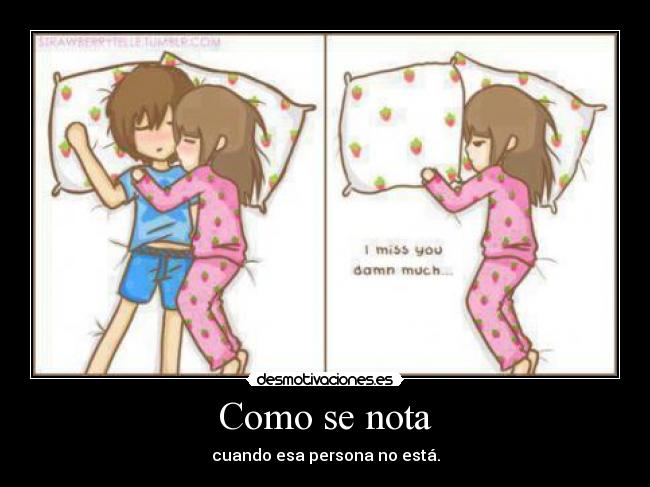 Como se nota - cuando esa persona no está.