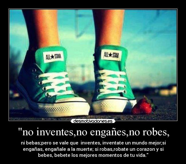 no inventes,no engañes,no robes, - 