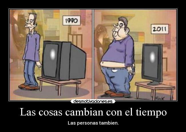 Las cosas cambian con el tiempo -