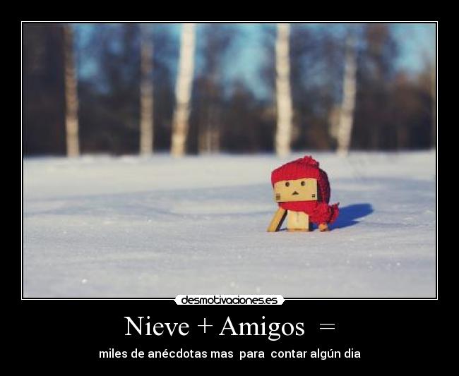 Nieve + Amigos  = - 