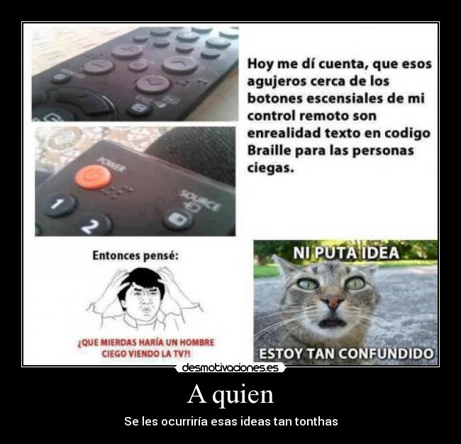 A quien - Se les ocurriría esas ideas tan tonthas
