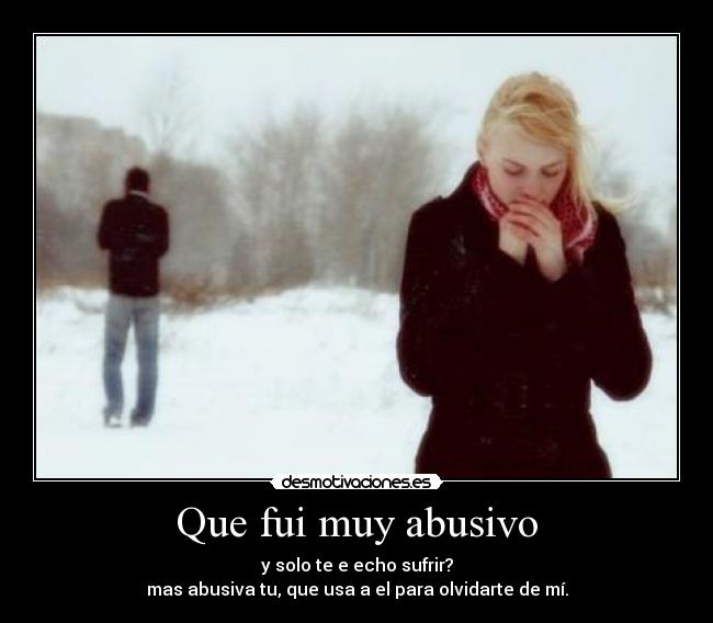 Que fui muy abusivo - 