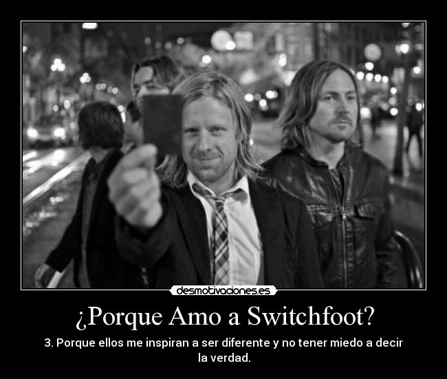 ¿Porque Amo a Switchfoot? - 3. Porque ellos me inspiran a ser diferente y no tener miedo a decir la verdad.