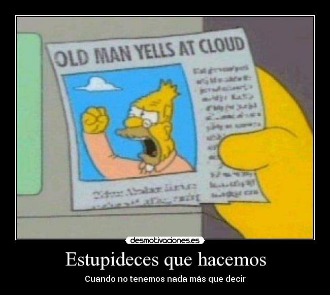 Estupideces que hacemos - Cuando no tenemos nada más que decir