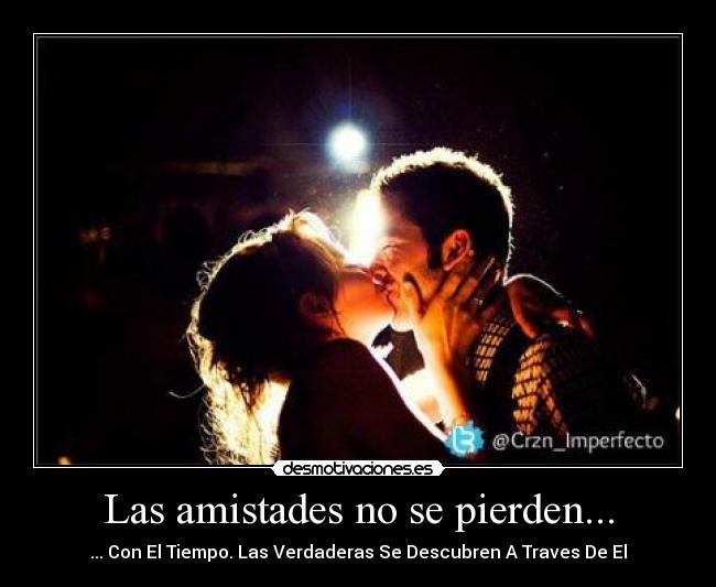 Las amistades no se pierden... - 