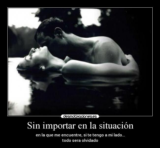 Sin importar en la situación -