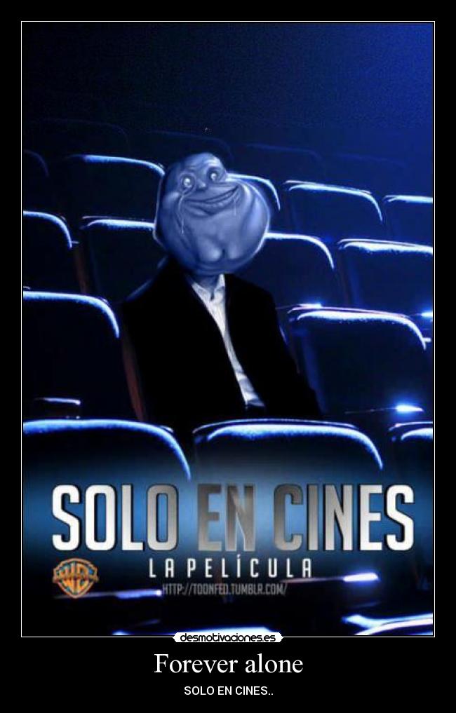 Forever alone - SOLO EN CINES..