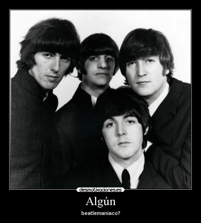 Algún - beatlemaniaco?