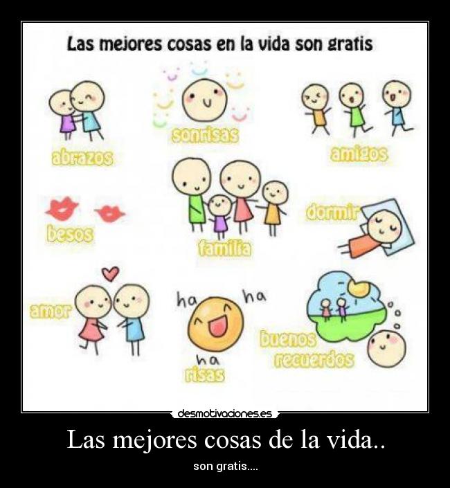Las mejores cosas de la vida.. - son gratis....