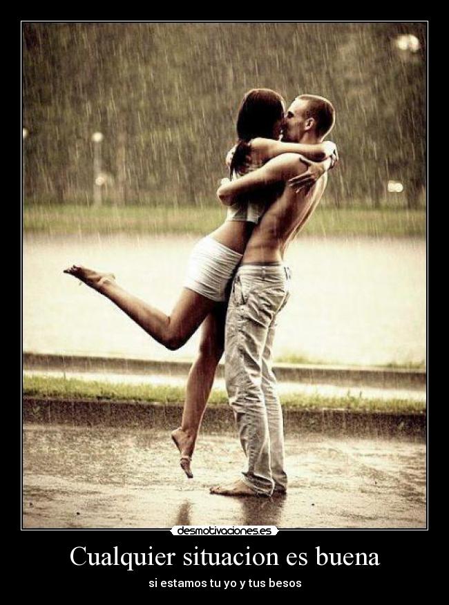 Cualquier situacion es buena -
