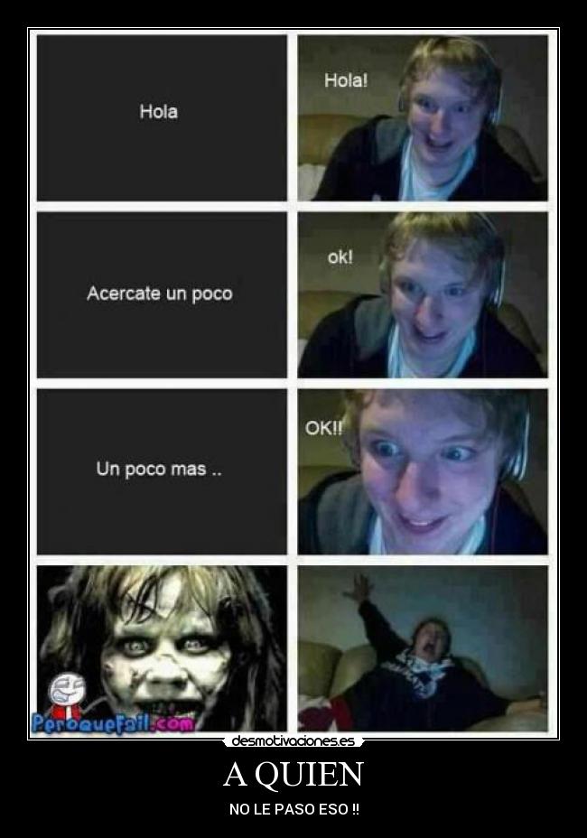 A QUIEN - NO LE PASO ESO !!