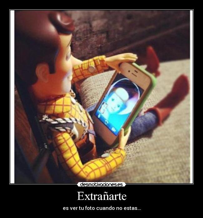 Extrañarte - es ver tu foto cuando no estas...