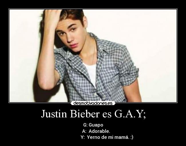 Justin Bieber es G.A.Y; -