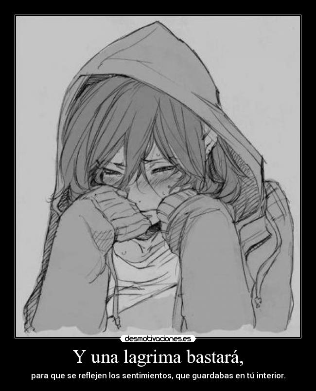 Y una lagrima bastará, -