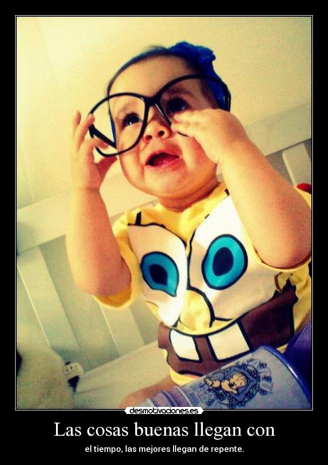 Las cosas buenas llegan con - 