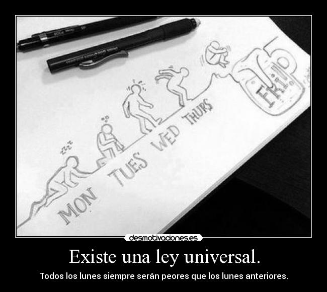 Existe una ley universal. - Todos los lunes siempre serán peores que los lunes anteriores.