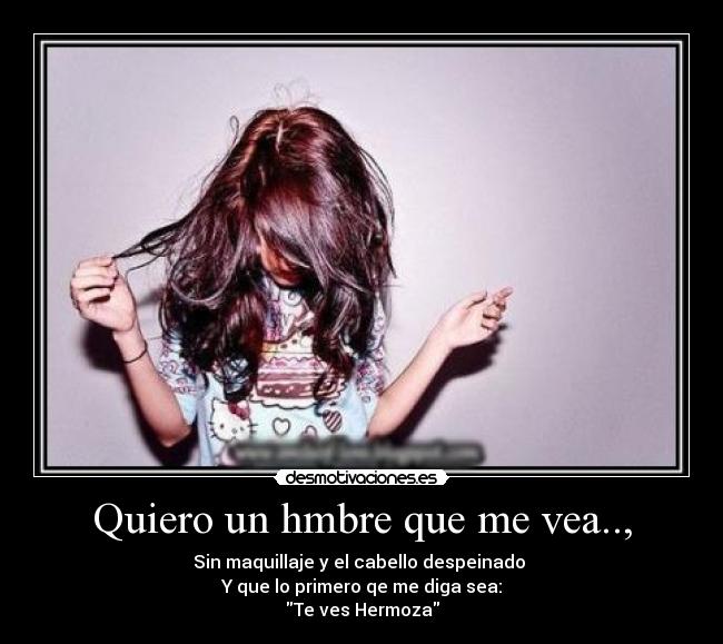 Quiero un hmbre que me vea.., -