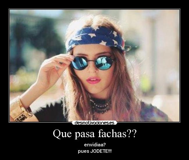 Que pasa fachas?? -