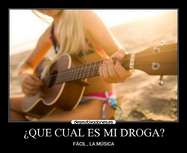 ¿QUE CUAL ES MI DROGA? - 