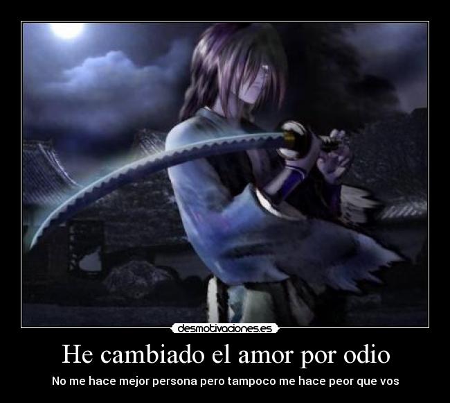 He cambiado el amor por odio - 