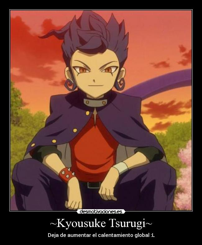 ~Kyousuke Tsurugi~ - Deja de aumentar el calentamiento global :L