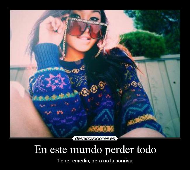 En este mundo perder todo -