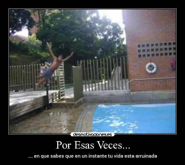 Por Esas Veces... - .... en que sabes que en un instante tu vida esta arruinada