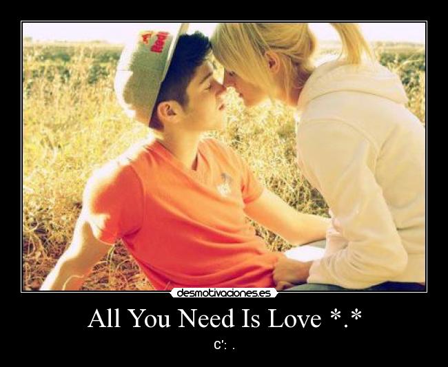 All You Need Is Love *.* - C: ♥.♥