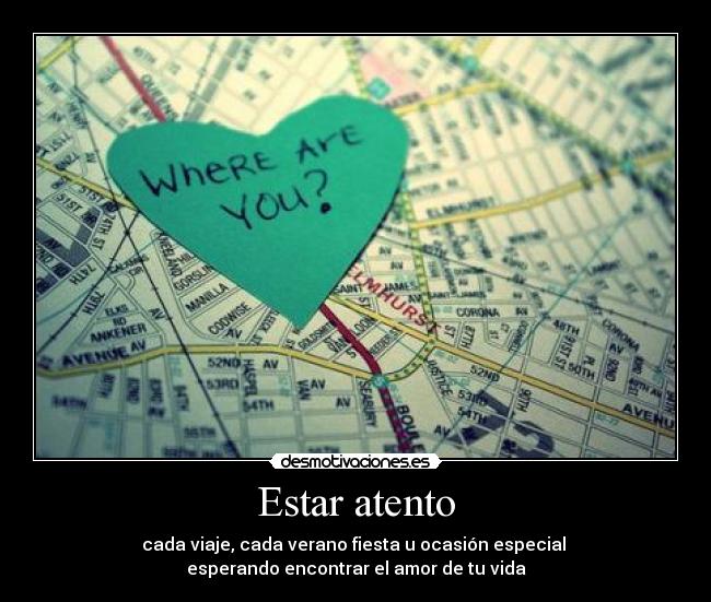 Estar atento - cada viaje, cada verano fiesta u ocasión especial
esperando encontrar el amor de tu vida